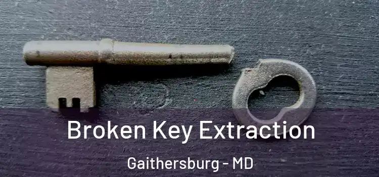 Broken Key Extraction Gaithersburg - MD